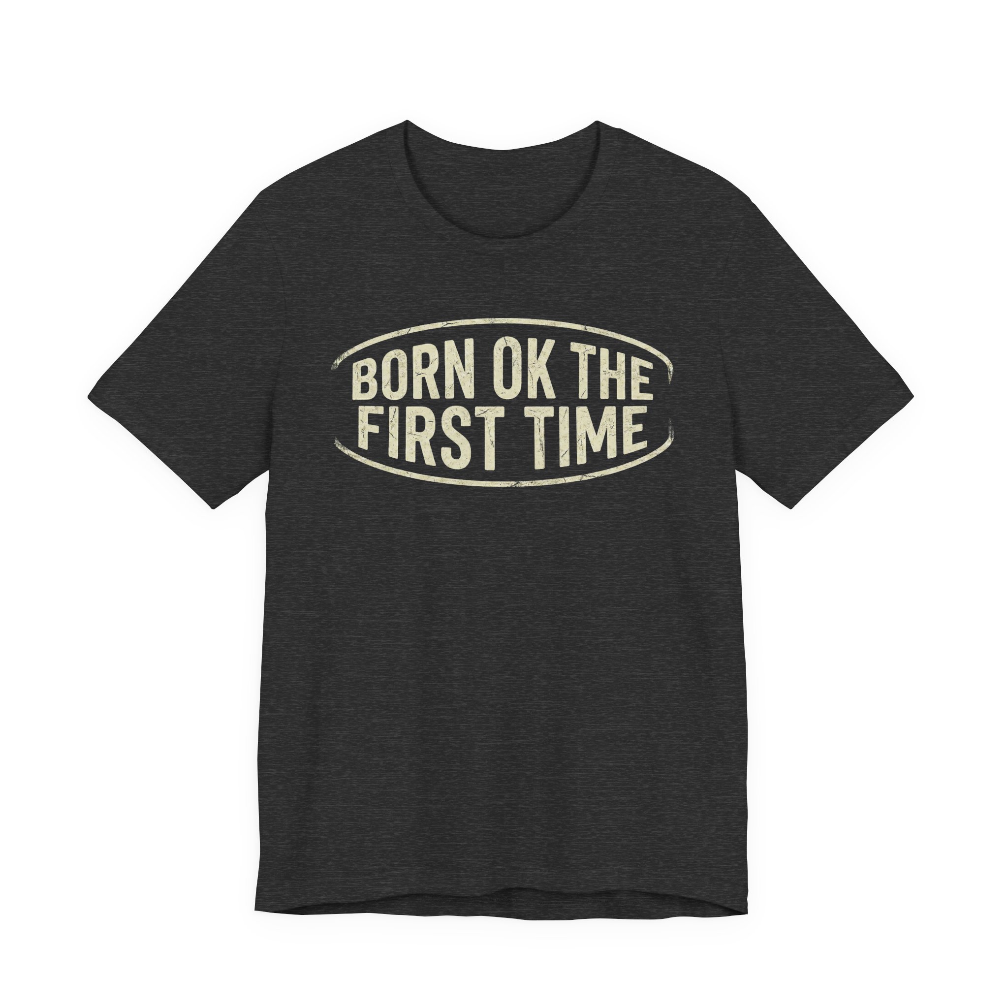 Born OK the First Time T-Shirt | Affirmation Quote Tee - Image 13