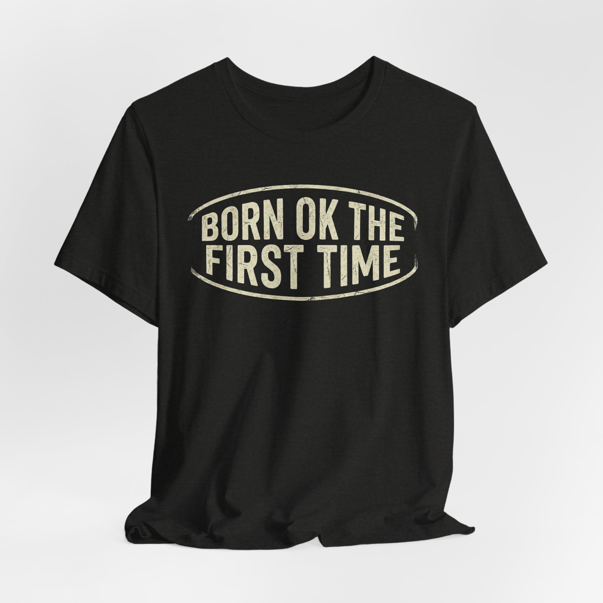 Born OK the First Time T-Shirt | Affirmation Quote Tee - Image 8