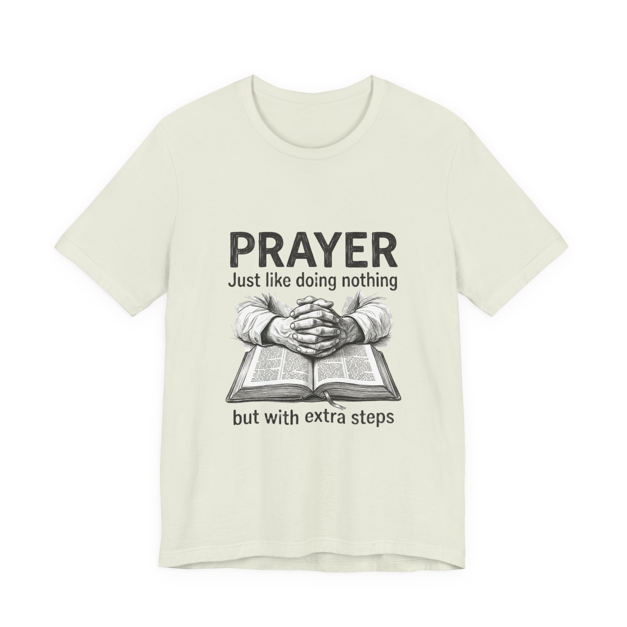 Prayer Is Just Like Doing Nothing But With Extra Steps T-Shirt | Religious Humor - Image 13