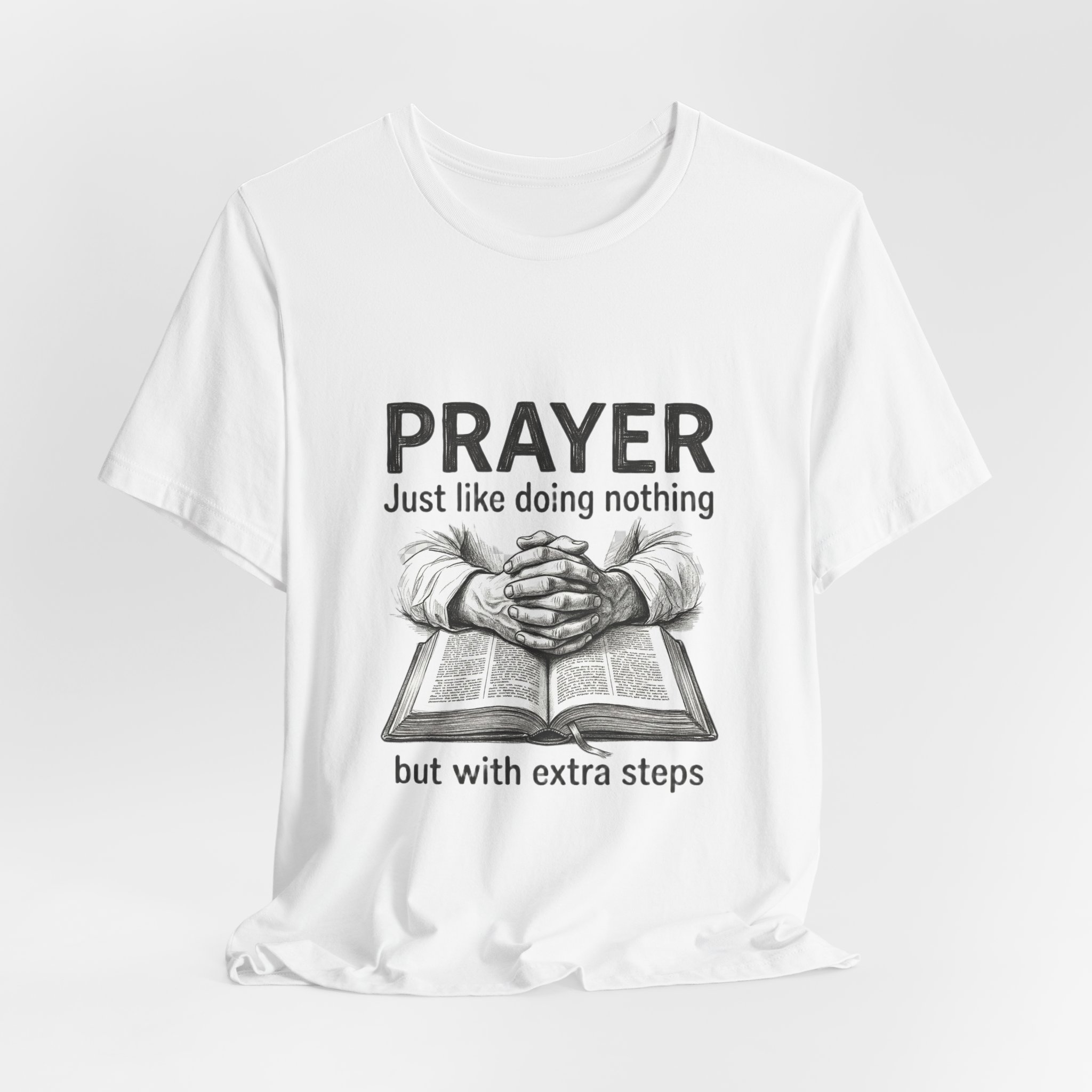 Prayer Is Just Like Doing Nothing But With Extra Steps T-Shirt | Religious Humor - Image 4