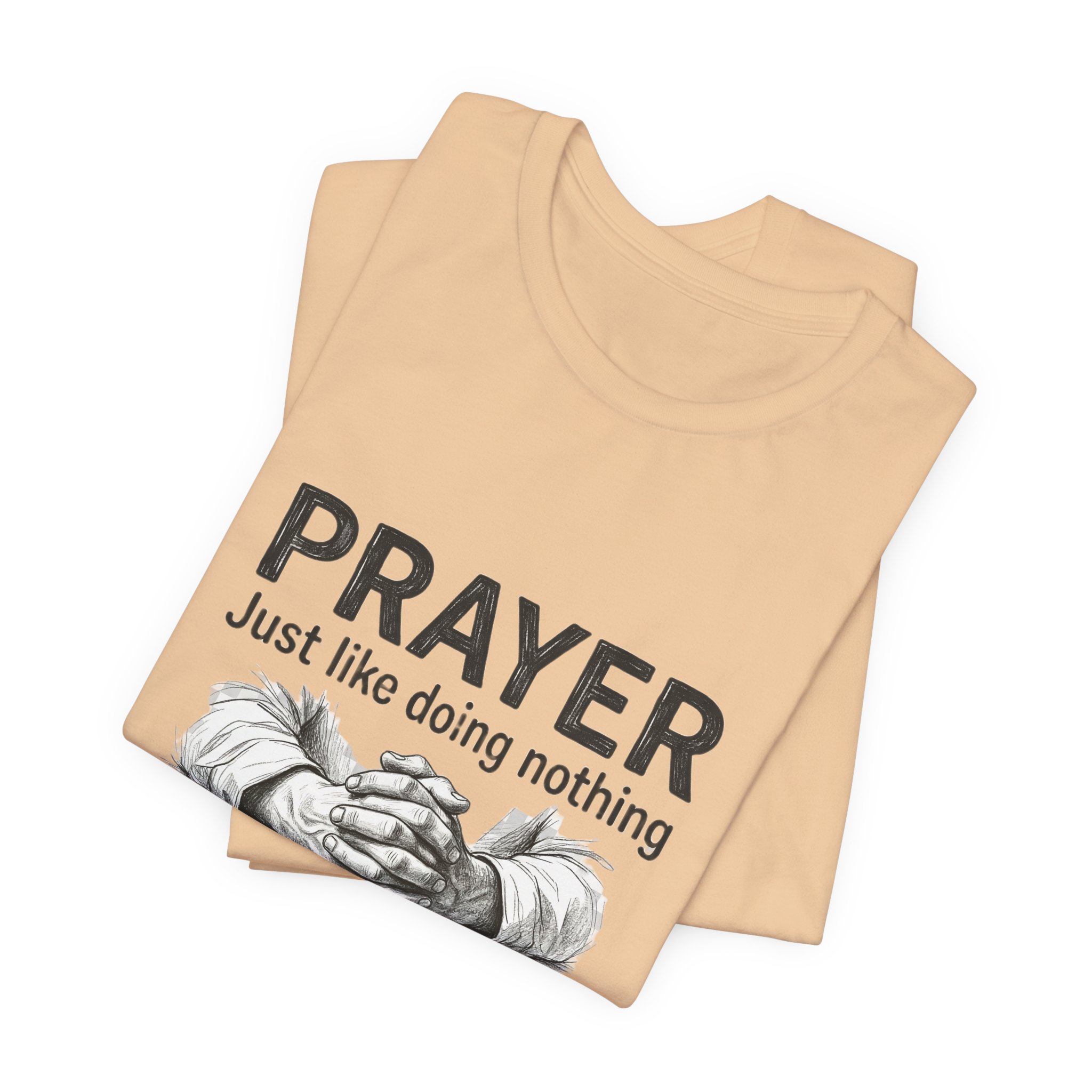 Prayer Is Just Like Doing Nothing But With Extra Steps T-Shirt | Religious Humor - Image 11