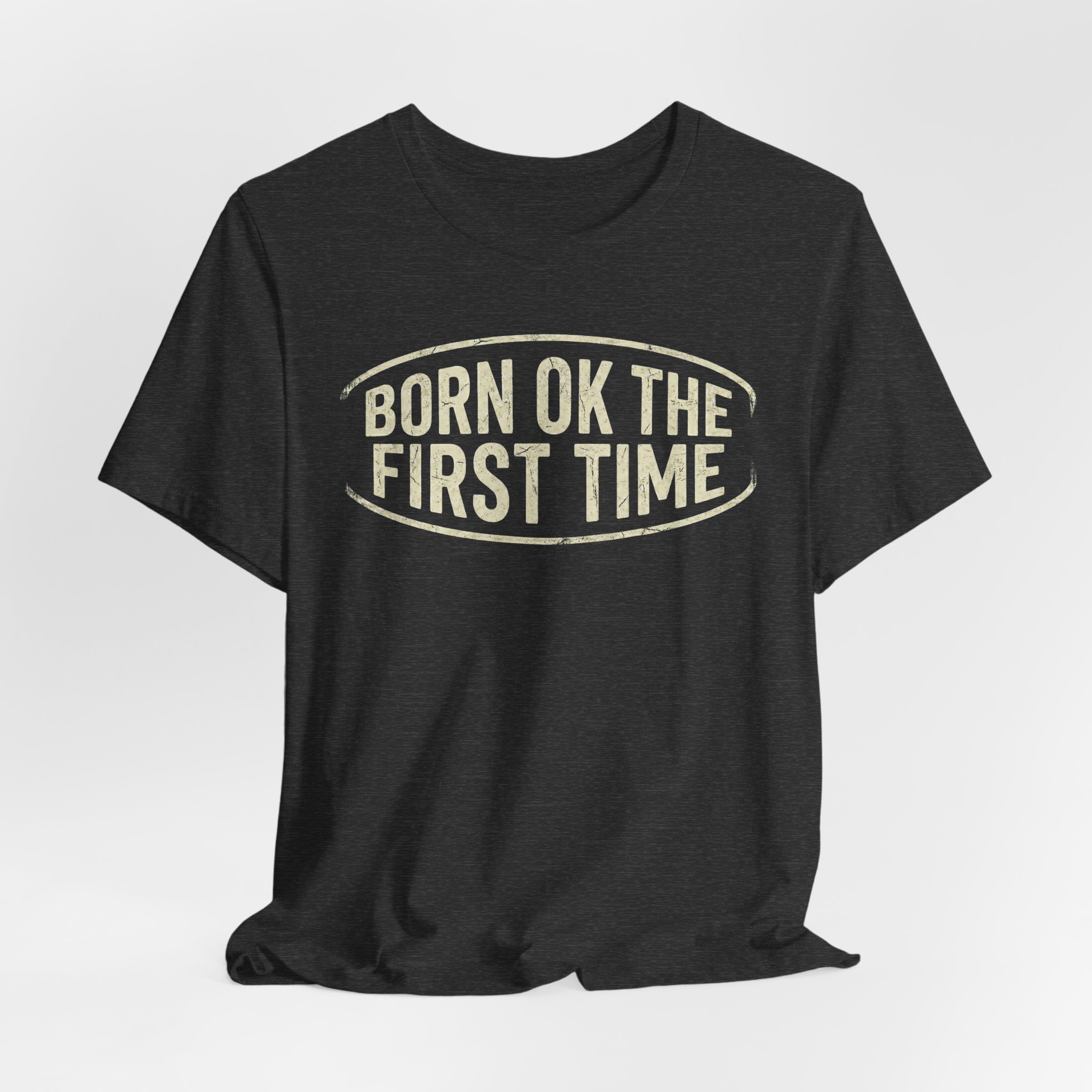 Born OK the First Time T-Shirt | Affirmation Quote Tee - Image 16