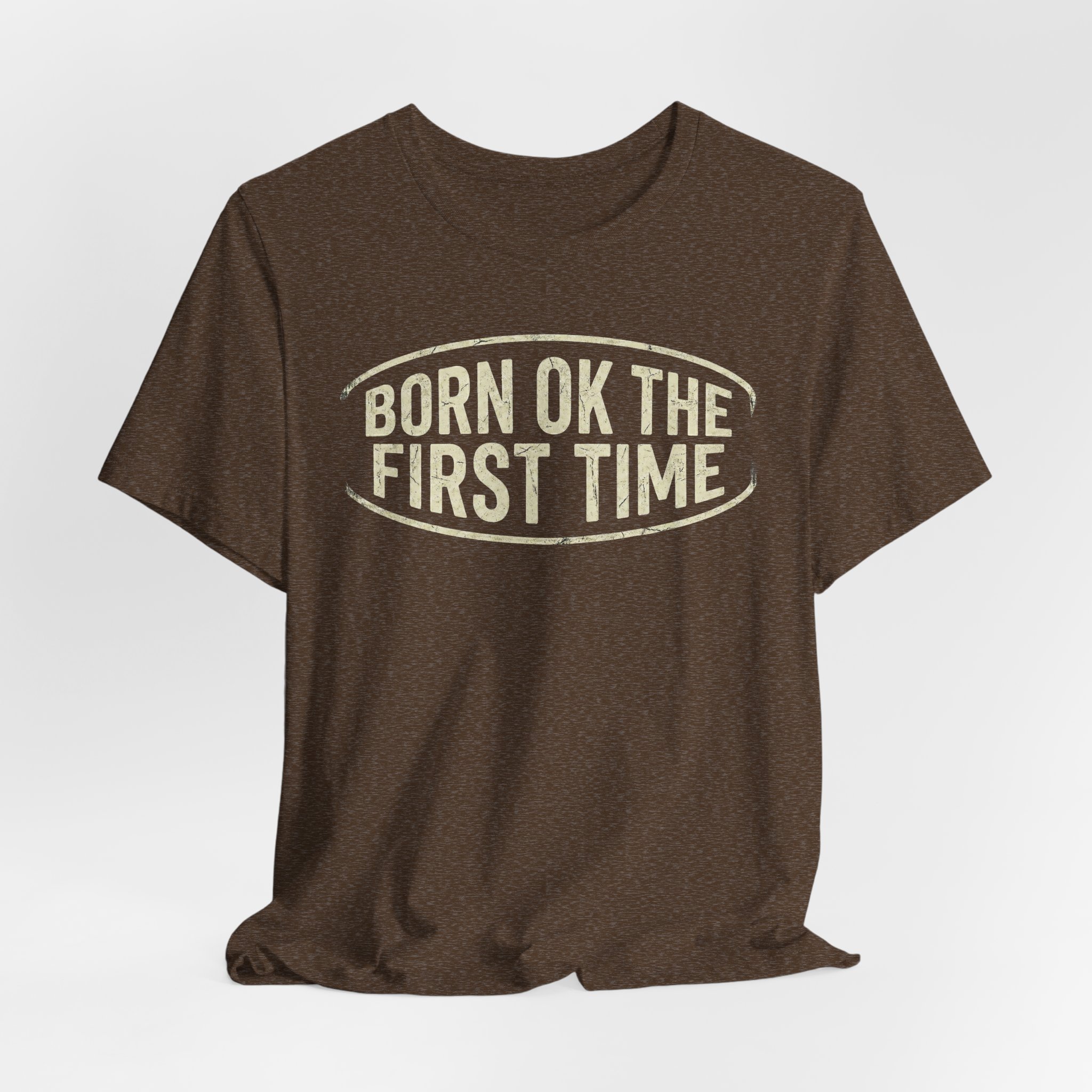 Born OK the First Time T-Shirt | Affirmation Quote Tee - Image 4