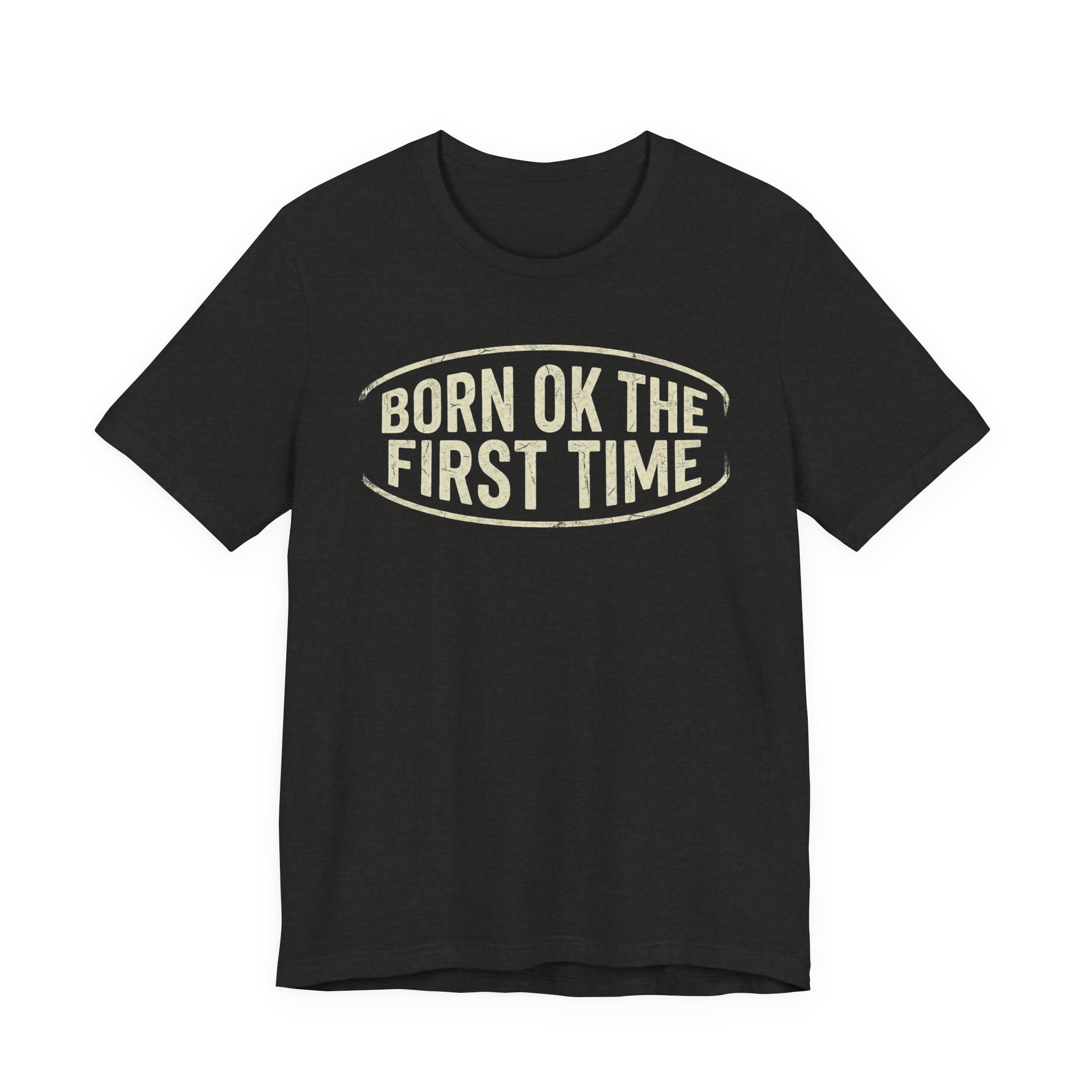 Born OK the First Time T-Shirt | Affirmation Quote Tee - Image 5