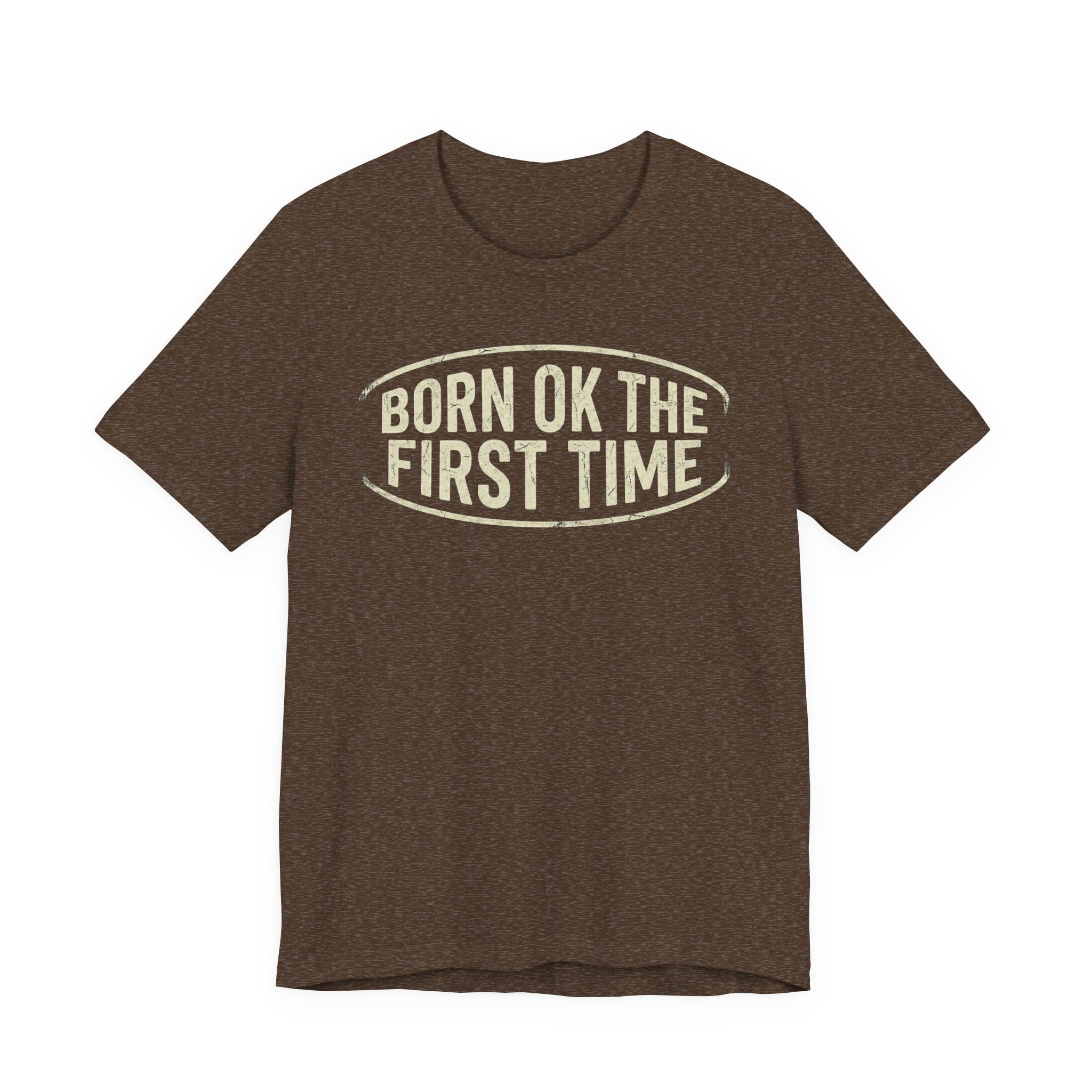Born OK the First Time T-Shirt | Affirmation Quote Tee