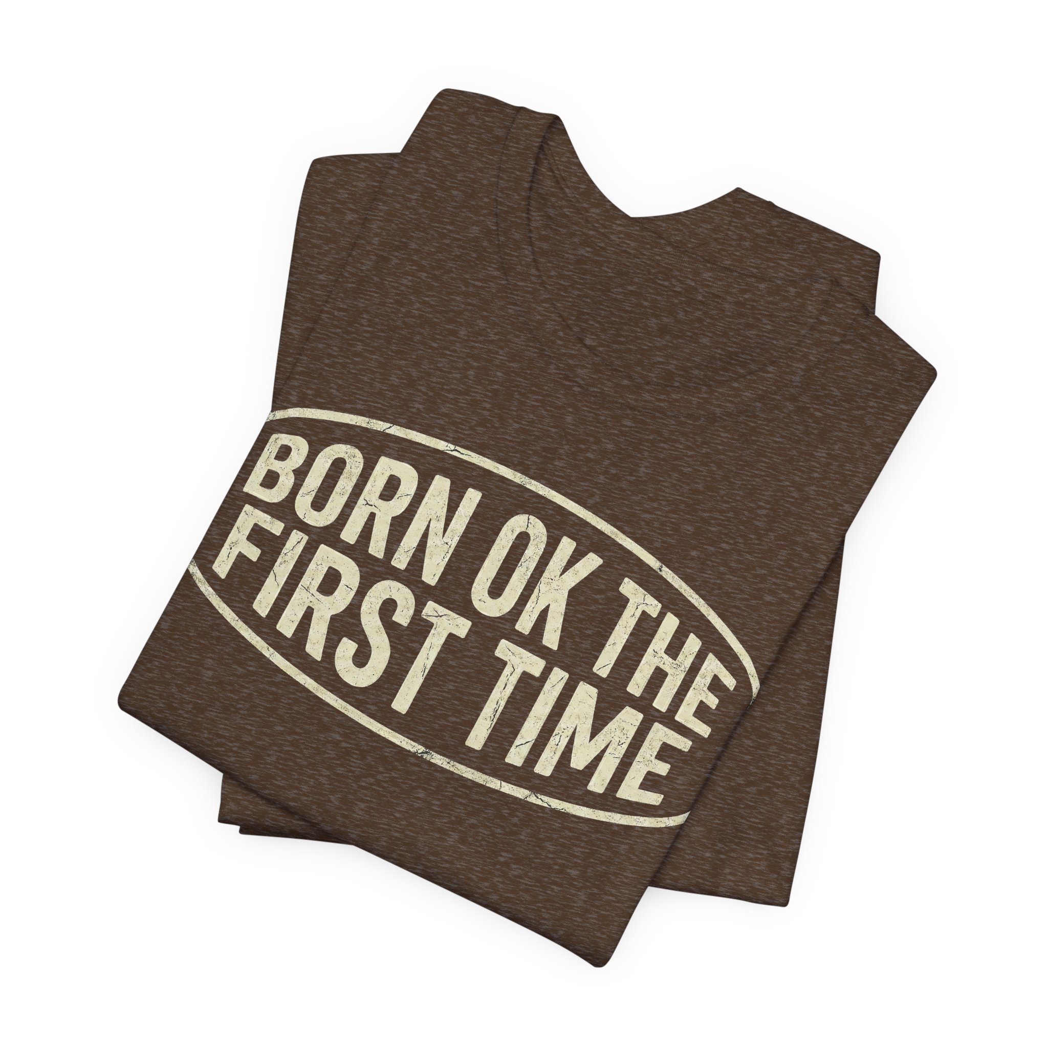 Born OK the First Time T-Shirt | Affirmation Quote Tee - Image 3