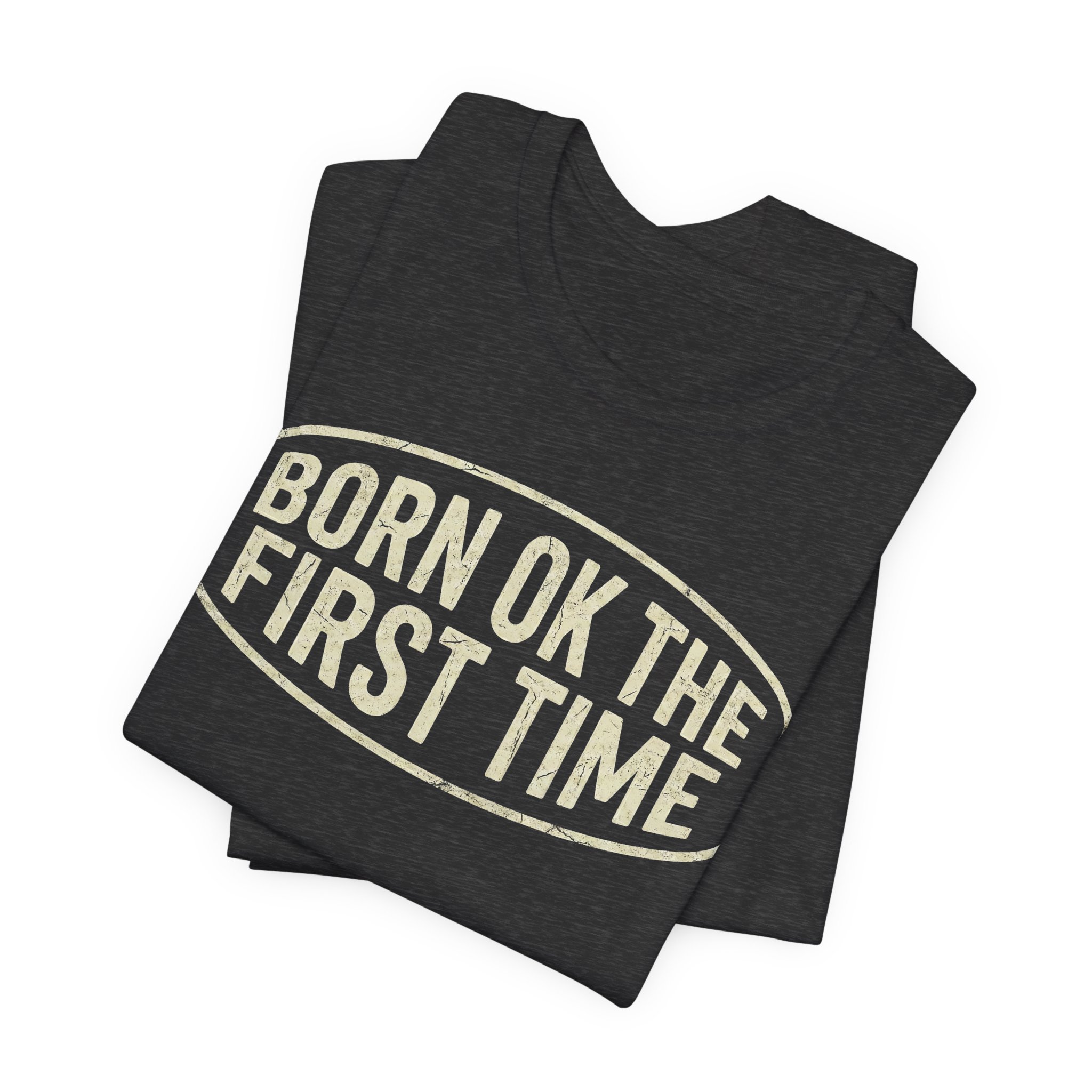 Born OK the First Time T-Shirt | Affirmation Quote Tee - Image 15