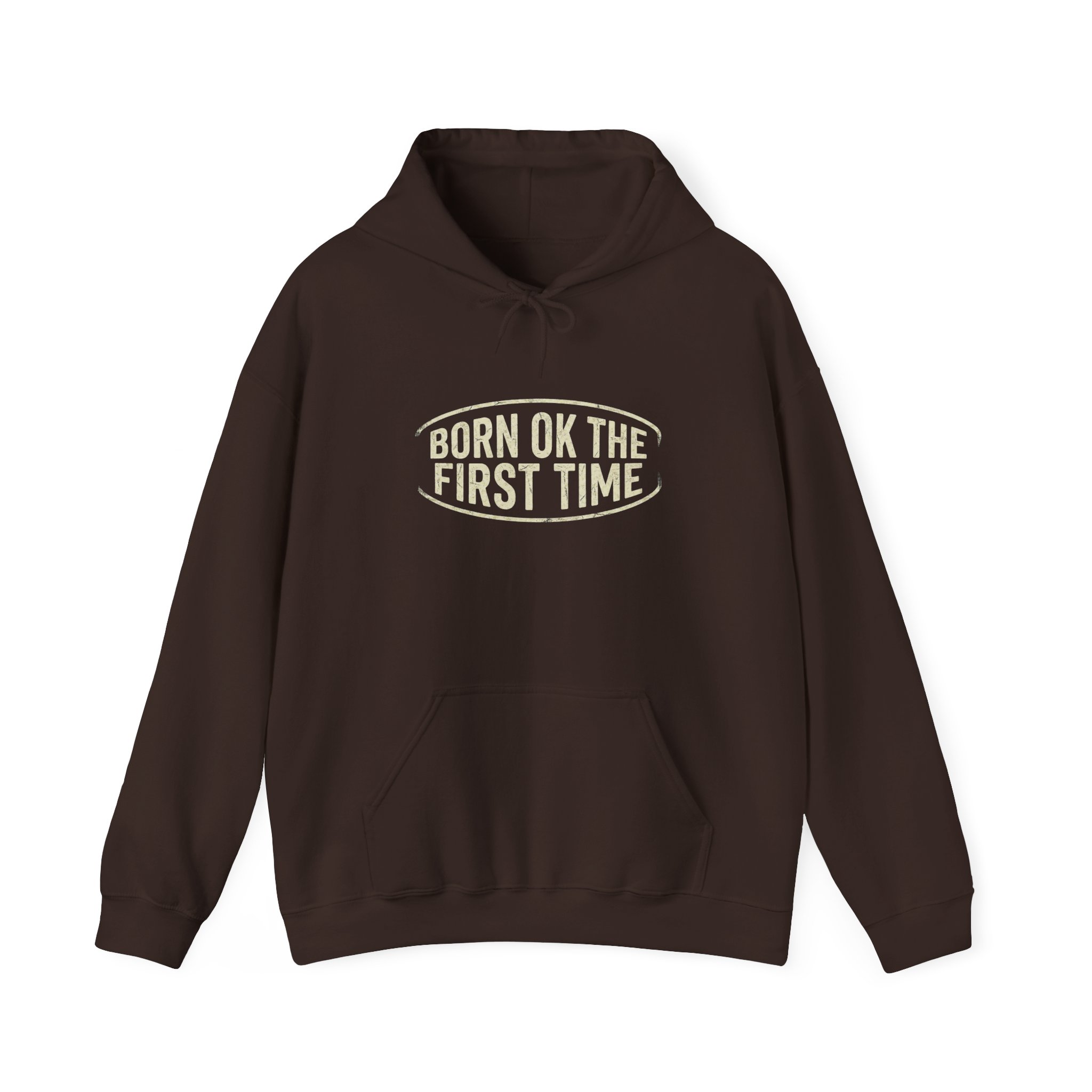 Born OK The First Time Hoodie — Positive Self-Love Sweatshirt
