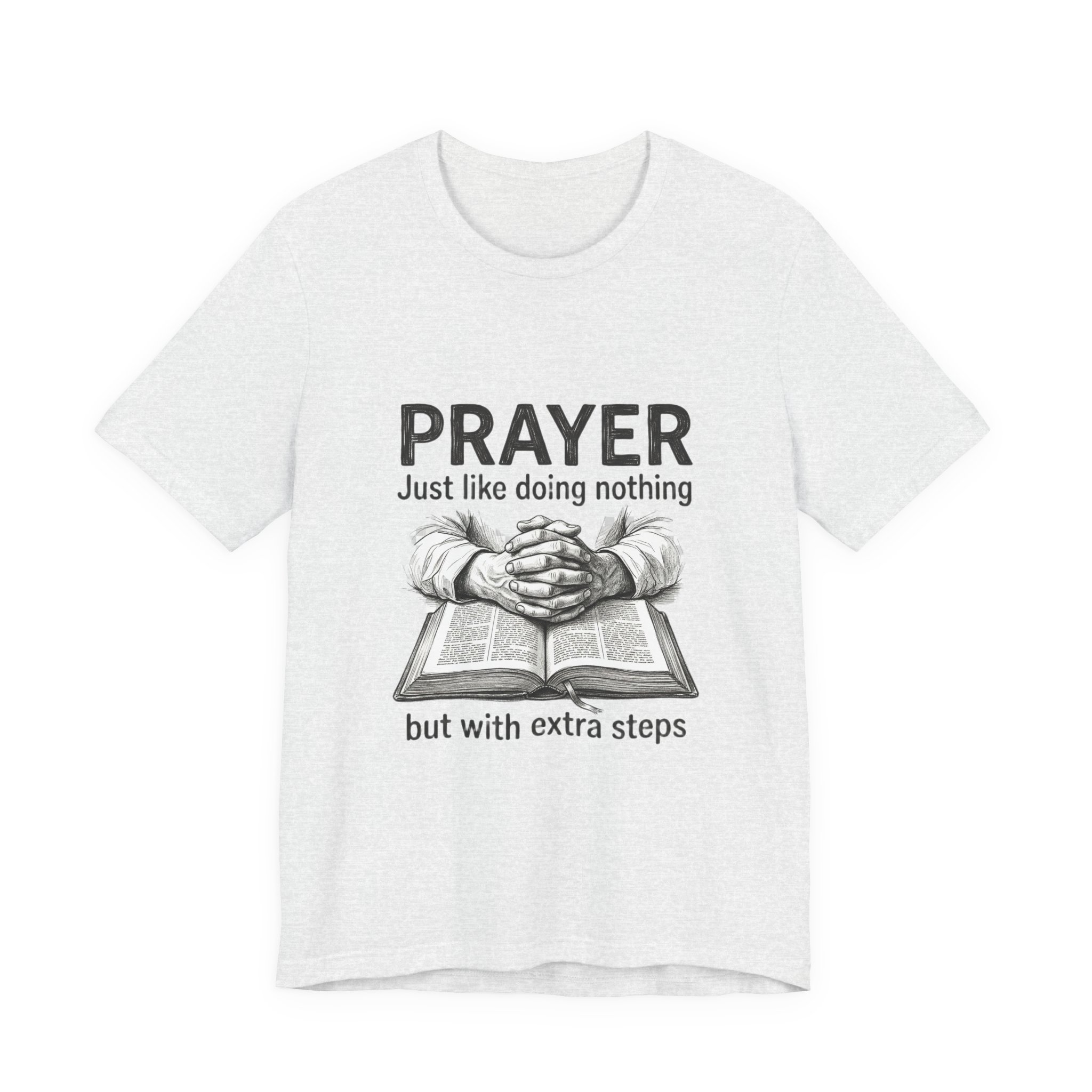 Prayer Is Just Like Doing Nothing But With Extra Steps T-Shirt | Religious Humor - Image 5