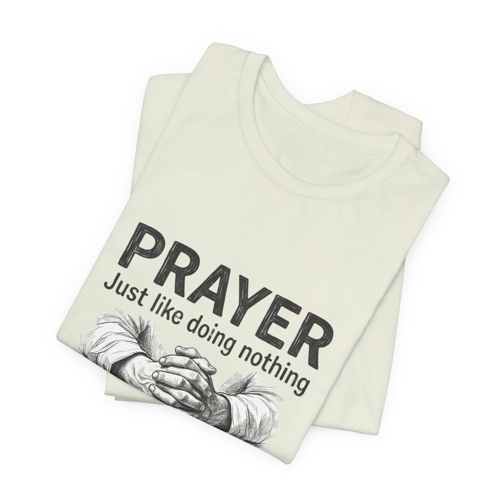 Prayer Is Just Like Doing Nothing But With Extra Steps T-Shirt | Religious Humor - Image 15