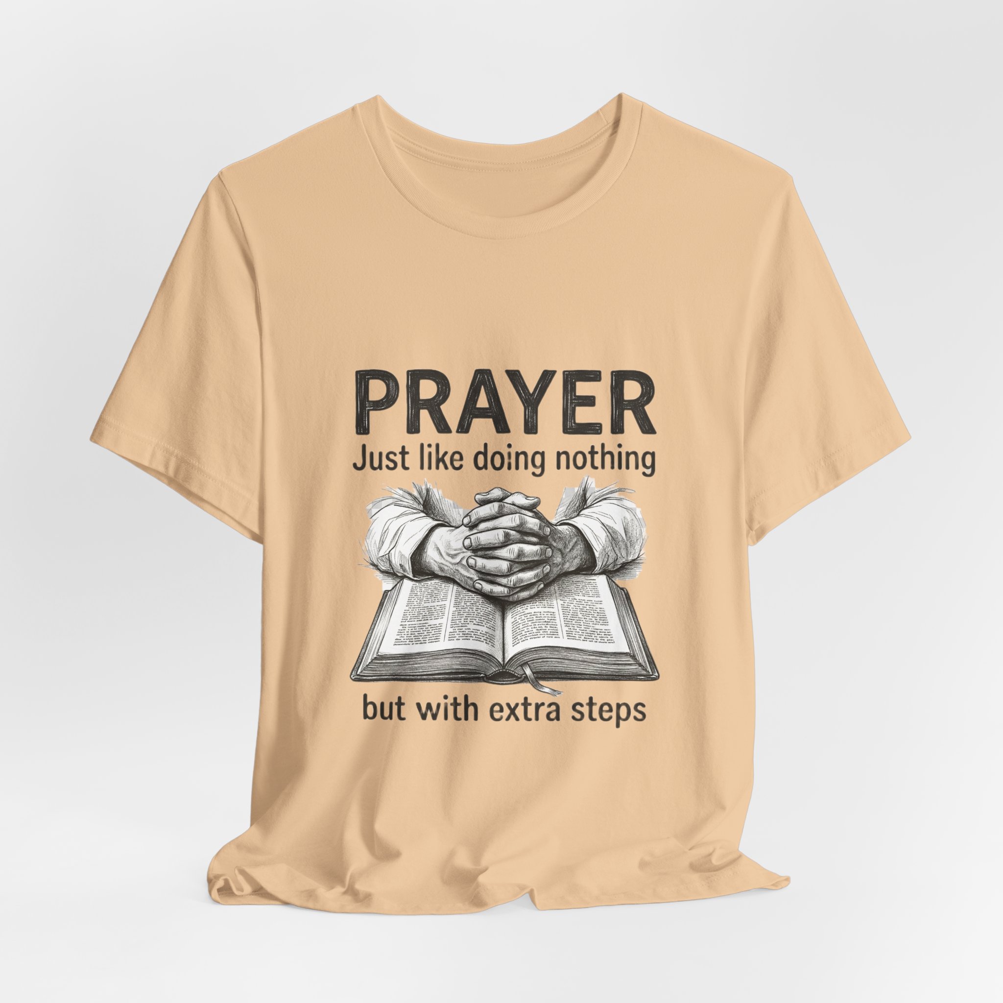 Prayer Is Just Like Doing Nothing But With Extra Steps T-Shirt | Religious Humor - Image 12