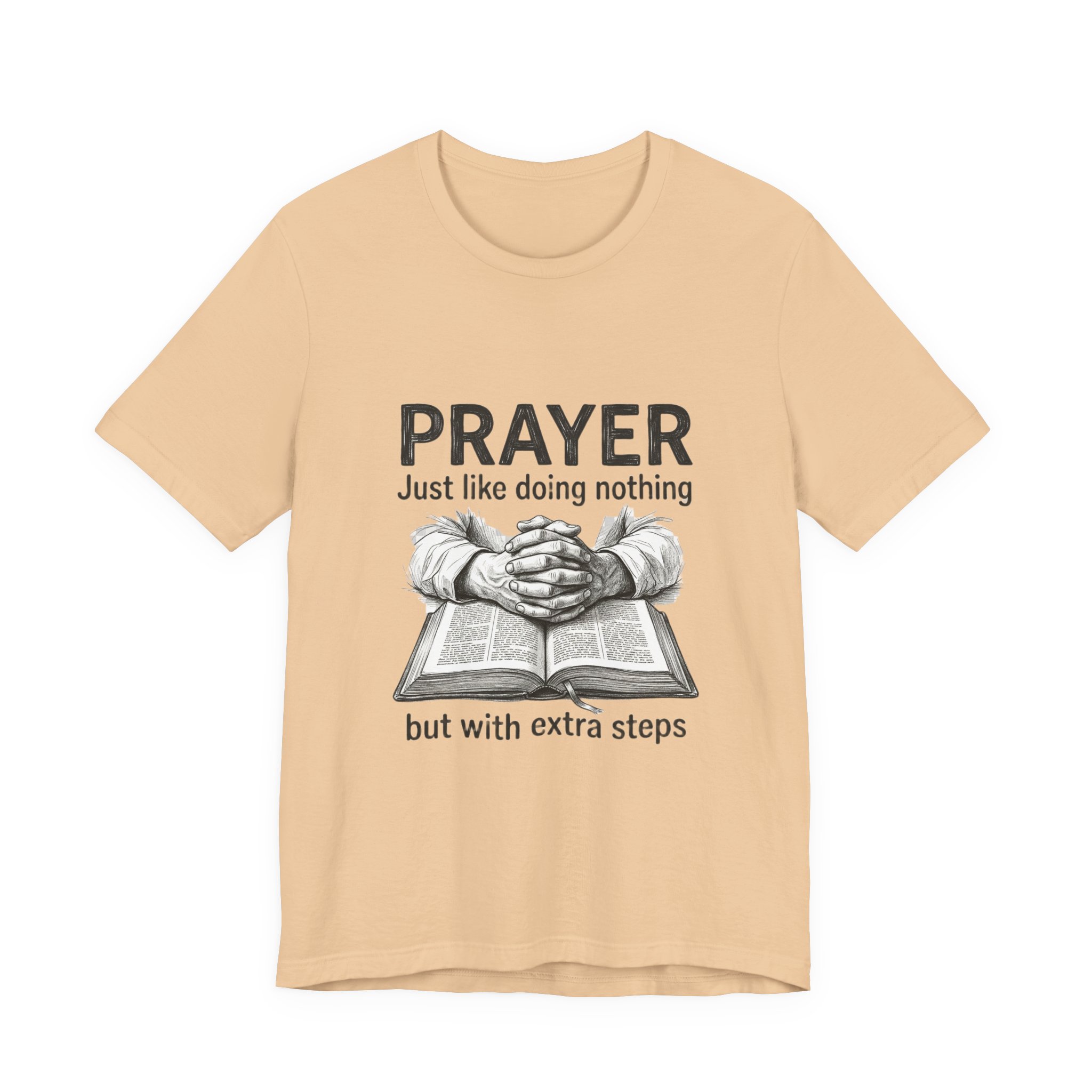 Prayer Is Just Like Doing Nothing But With Extra Steps T-Shirt | Religious Humor - Image 9