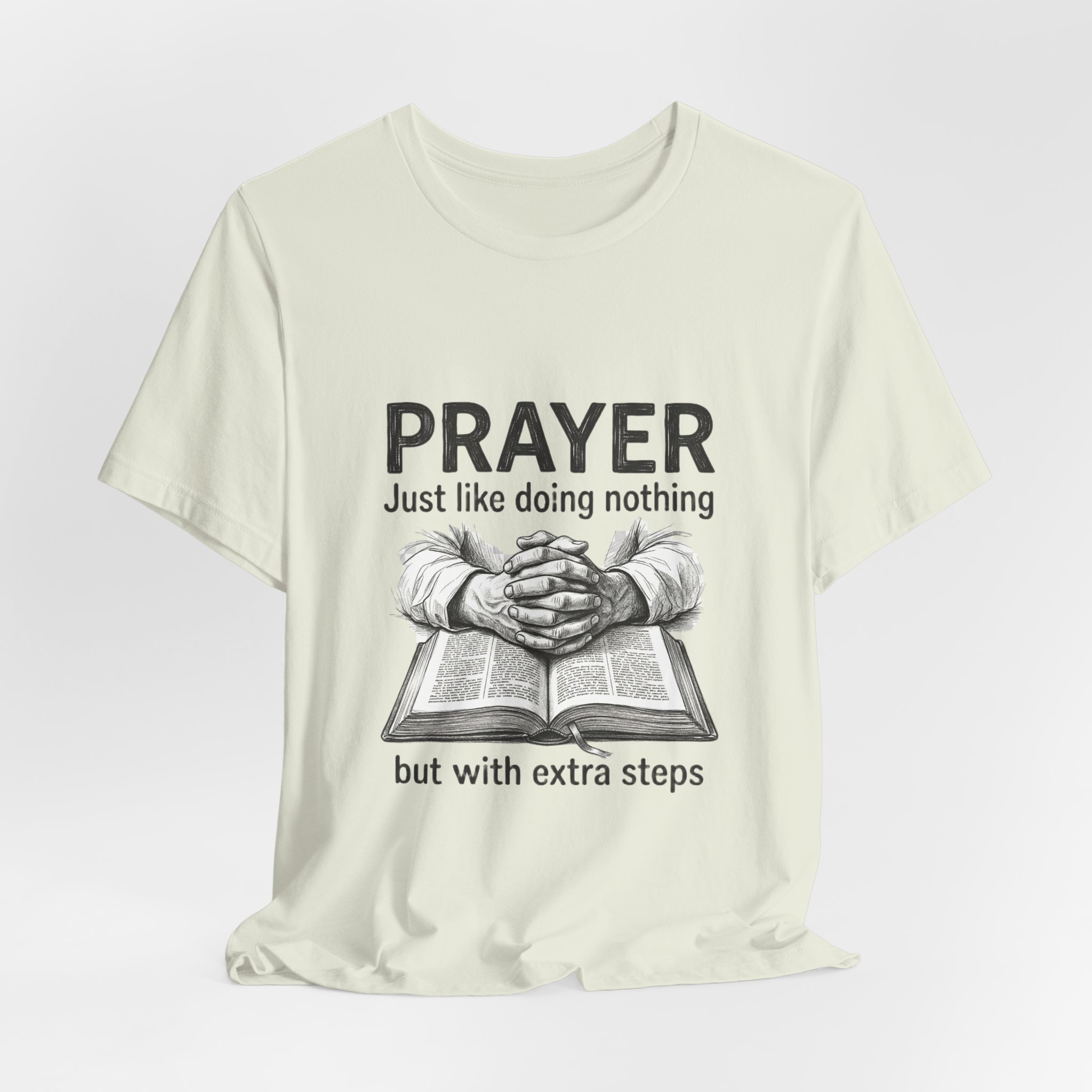 Prayer Is Just Like Doing Nothing But With Extra Steps T-Shirt | Religious Humor - Image 16