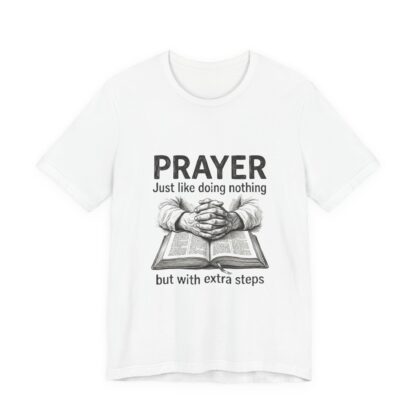 Prayer Is Just Like Doing Nothing But With Extra Steps T-Shirt | Religious Humor