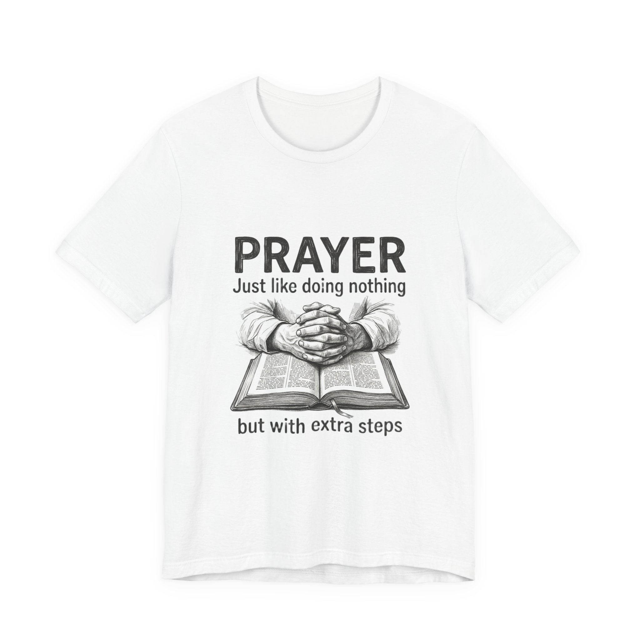 Prayer Is Just Like Doing Nothing But With Extra Steps T-Shirt | Religious Humor