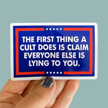 The First Thing a Cult Does Is Claim Everyone Else Is Lying to You vinyl sticker featuring bold typography promoting critical thinking and skepticism