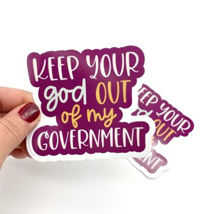 Keep Your God Out of My Government vinyl sticker featuring bold typography supporting secular government and the separation of church and state