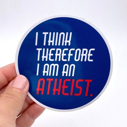 I Think Therefore I Am an Atheist vinyl sticker featuring a humorous philosophical quote inspired by Descartes and promoting freethought