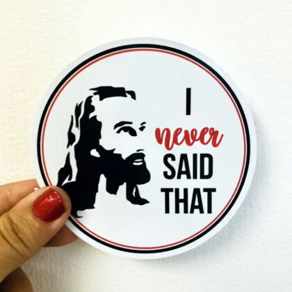 Vinyl sticker featuring an illustration of Jesus with the caption "I Never Said That" as a humorous commentary on commonly misattributed teachings