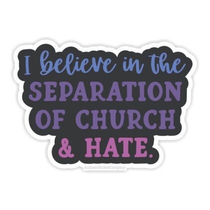 I Believe in the Separation of Church & Hate vinyl sticker featuring bold typography promoting equality, inclusion, and secular values