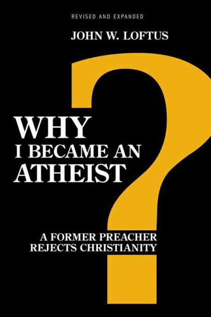 Cover of Why I Became an Atheist: A Former Preacher Rejects Christianity by John W. Loftus