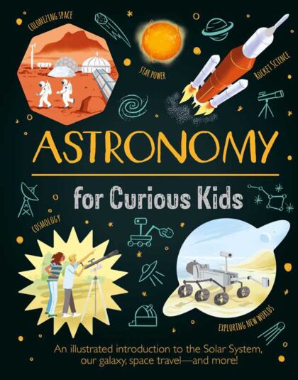 Astronomy for Curious Kids illustrated astronomy book cover by Giles Sparrow and Nik Neves