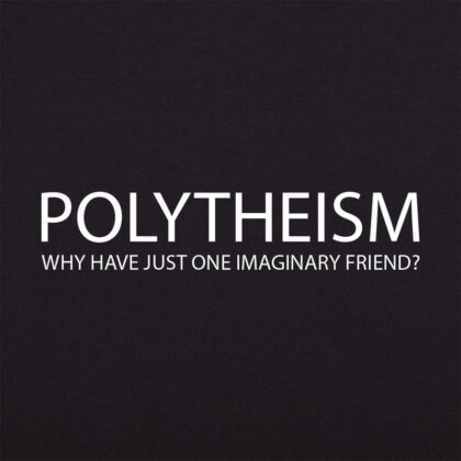 Polytheism T-Shirt with Why Have Just One Imaginary Friend design